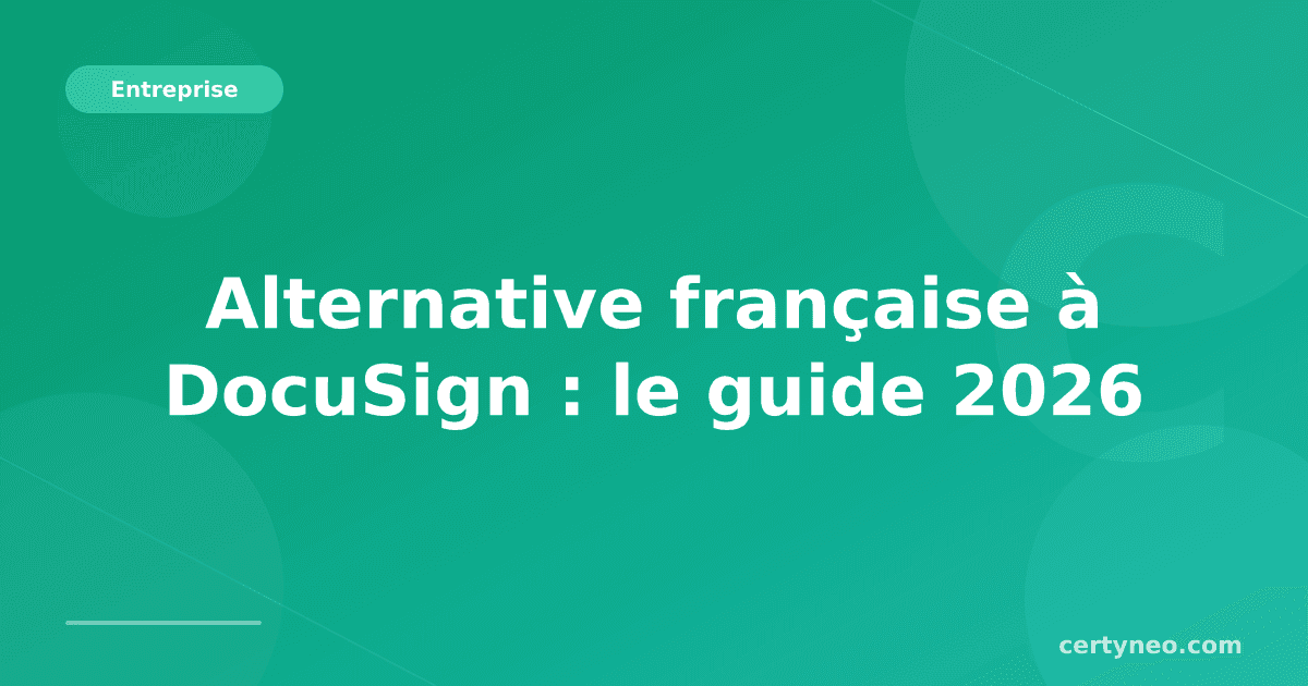 Alternative française à DocuSign : le guide 2026