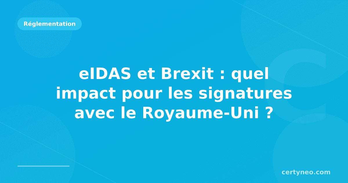 eIDAS et Brexit : quel impact pour les signatures avec le Royaume-Uni ?