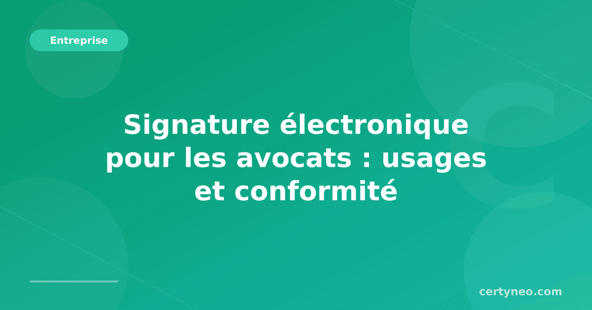 Signature électronique pour les avocats : usages et conformité