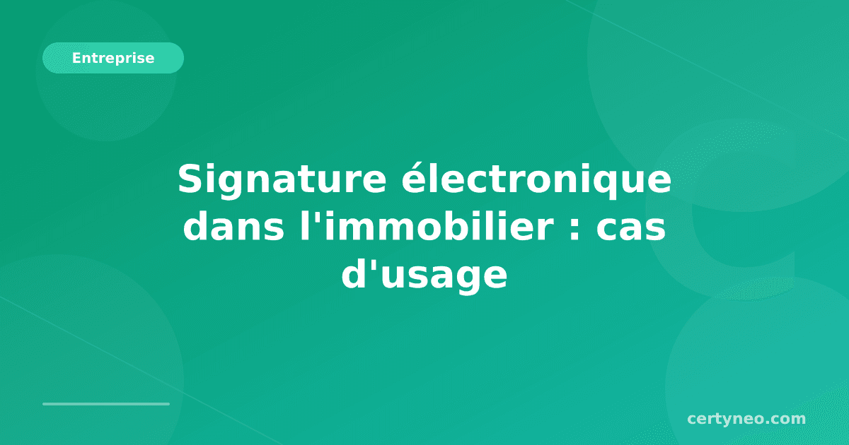 Signature électronique dans l'immobilier : cas d'usage