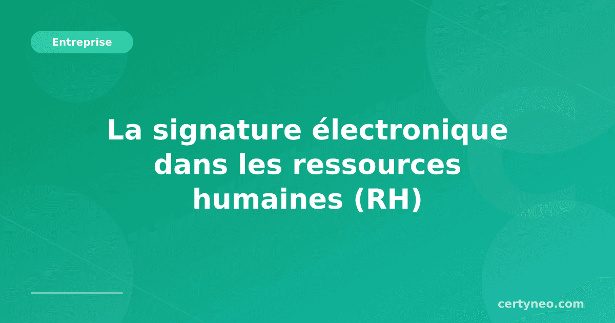 La signature électronique dans les ressources humaines (RH)