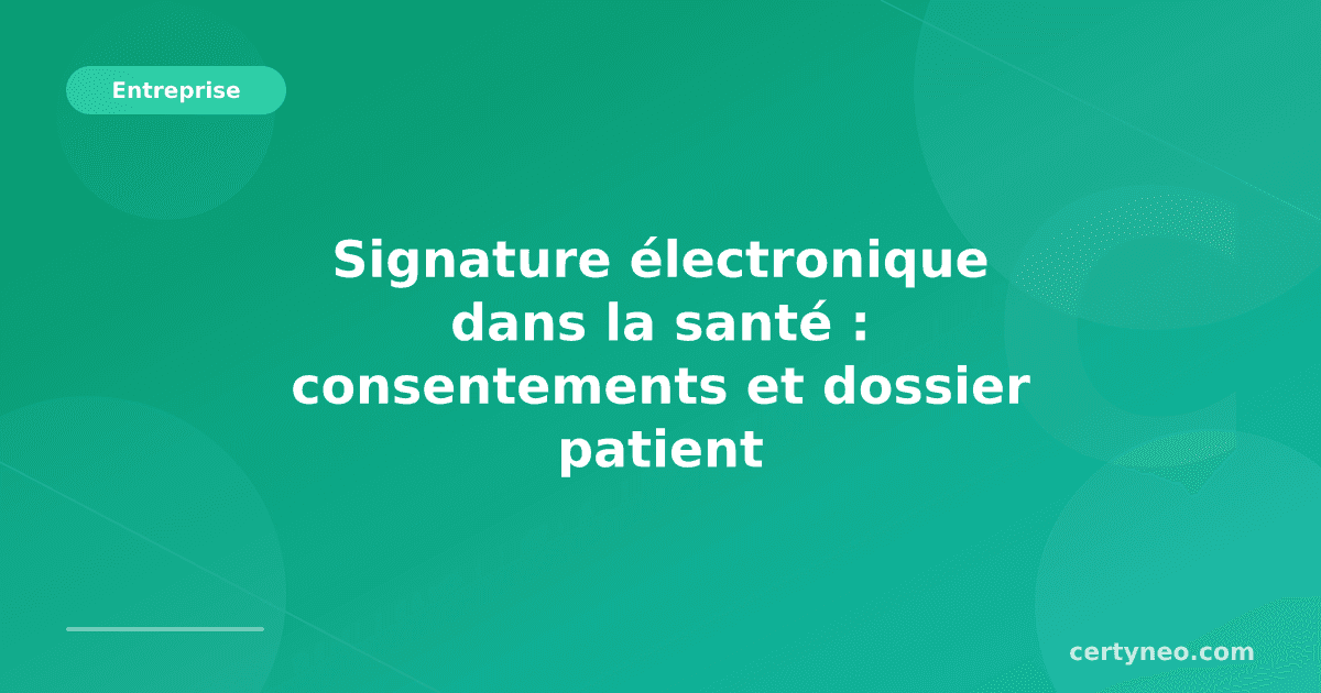 Signature électronique dans la santé : consentements et dossier patient