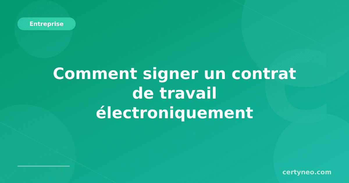 Comment signer un contrat de travail électroniquement