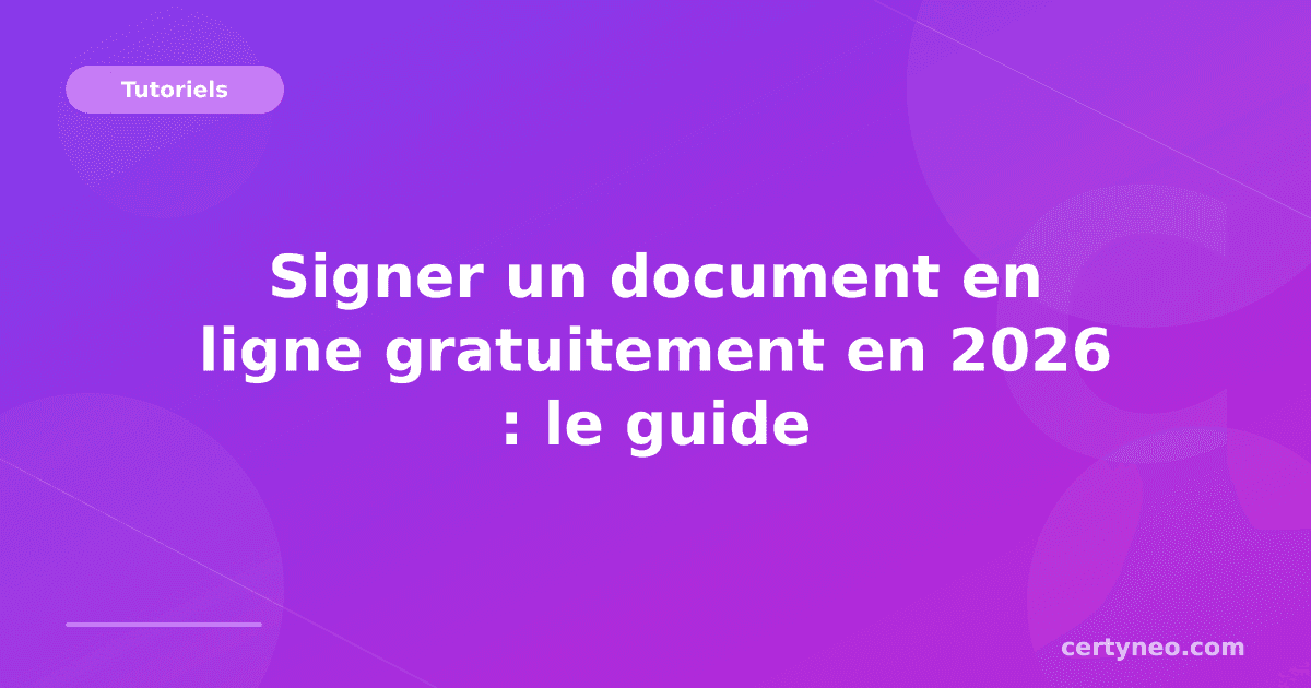 Signer un document en ligne gratuitement en 2026 : le guide