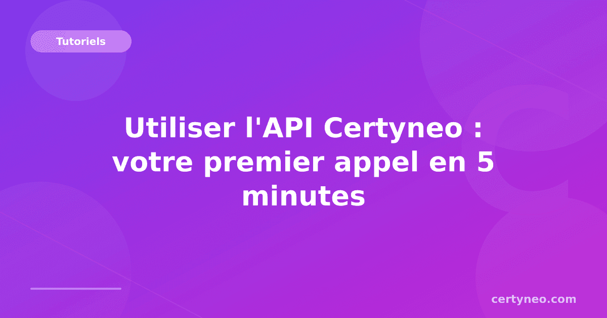 Utiliser l'API Certyneo : votre premier appel en 5 minutes